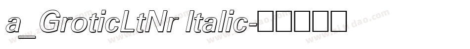 a_GroticLtNr Italic字体转换